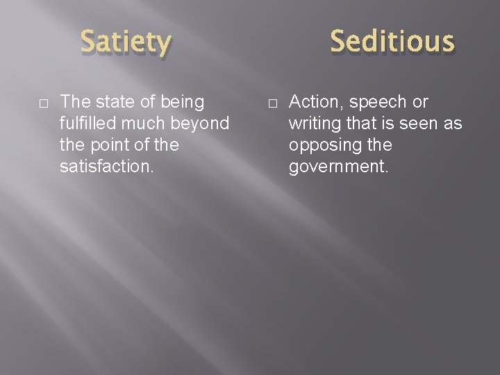 Satiety � The state of being fulfilled much beyond the point of the satisfaction.