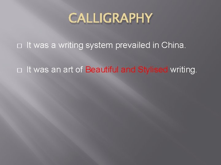 CALLIGRAPHY � It was a writing system prevailed in China. � It was an