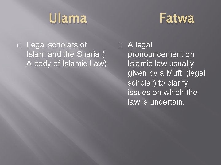 Ulama � Legal scholars of Islam and the Sharia ( A body of Islamic