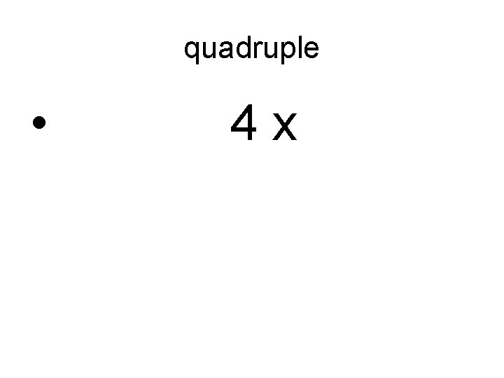 quadruple • 4 x 