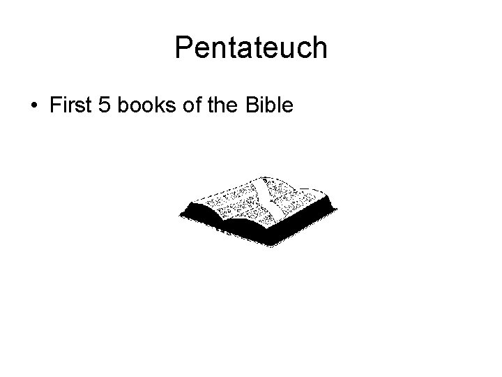 Pentateuch • First 5 books of the Bible 