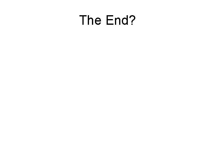 The End? 