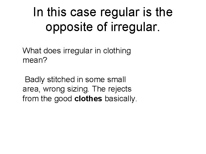 In this case regular is the opposite of irregular. What does irregular in clothing