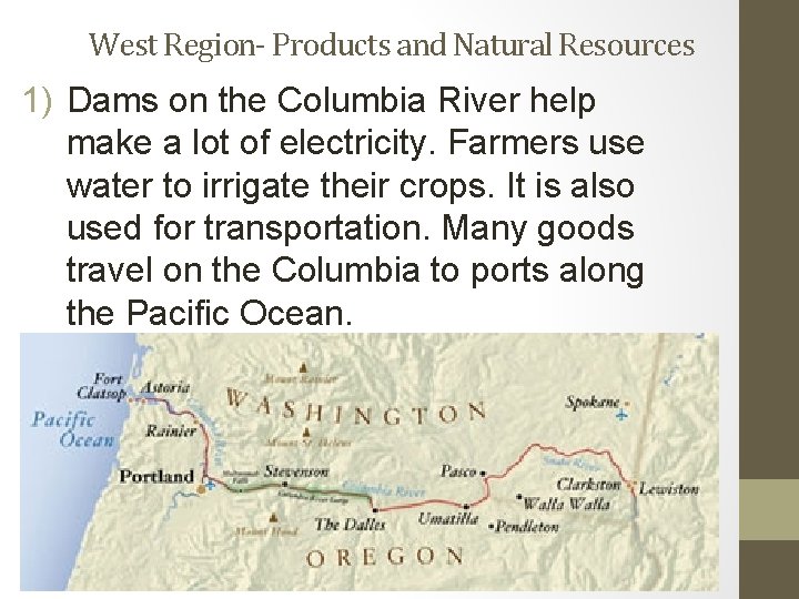 West Region- Products and Natural Resources 1) Dams on the Columbia River help make