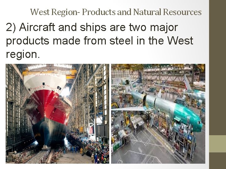 West Region- Products and Natural Resources 2) Aircraft and ships are two major products