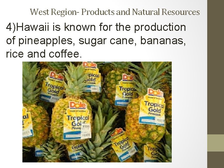 West Region- Products and Natural Resources 4)Hawaii is known for the production of pineapples,