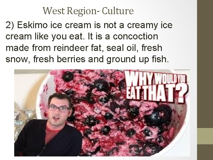 West Region- Culture 2) Eskimo ice cream is not a creamy ice cream like