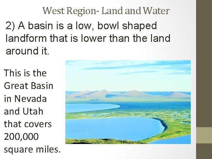 West Region- Land Water 2) A basin is a low, bowl shaped landform that