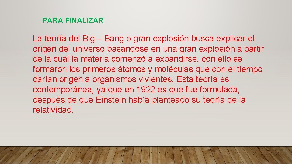 PARA FINALIZAR La teoría del Big – Bang o gran explosión busca explicar el