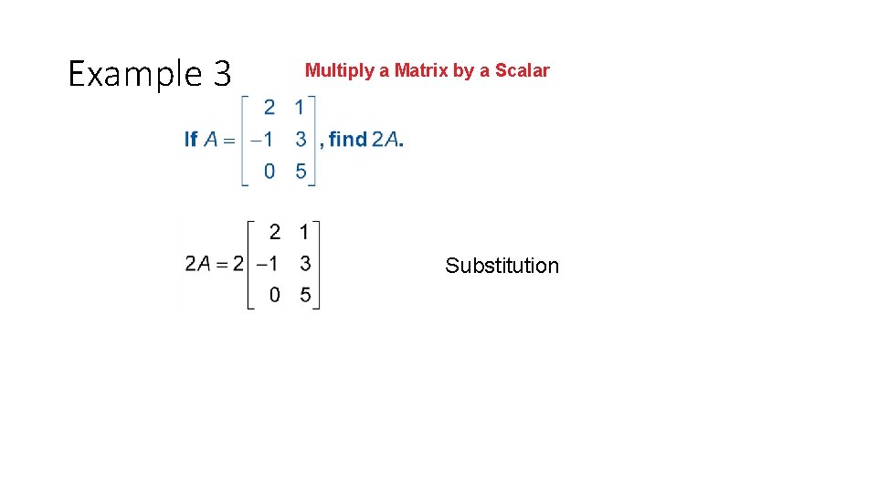 Example 3 Multiply a Matrix by a Scalar Substitution 