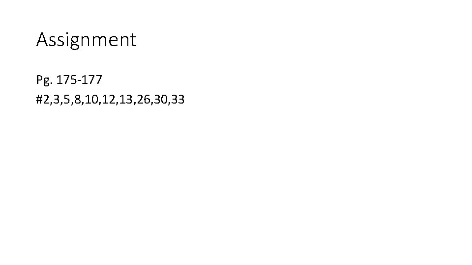 Assignment Pg. 175 -177 #2, 3, 5, 8, 10, 12, 13, 26, 30, 33