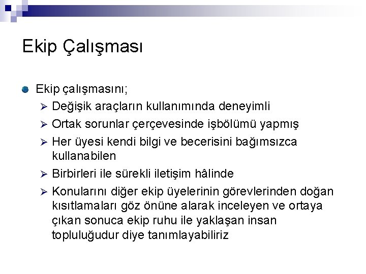 Ekip Çalışması Ekip çalışmasını; Ø Değişik araçların kullanımında deneyimli Ø Ortak sorunlar çerçevesinde işbölümü