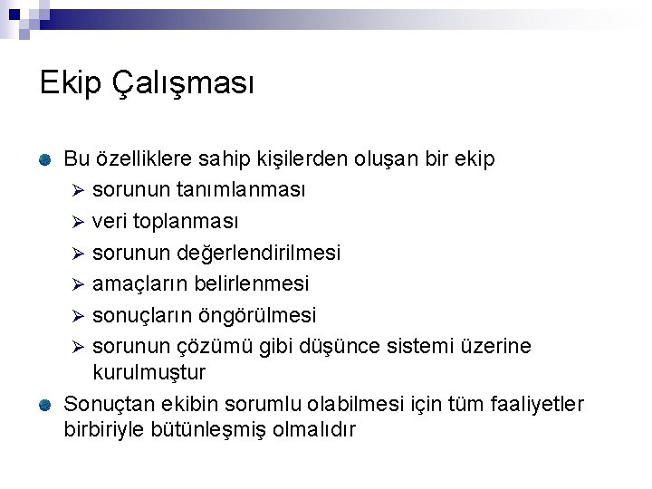 Ekip Çalışması Bu özelliklere sahip kişilerden oluşan bir ekip Ø sorunun tanımlanması Ø veri