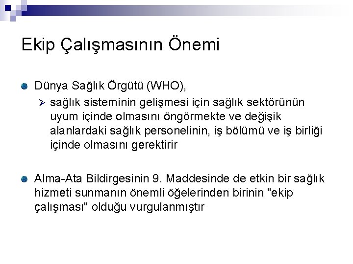 Ekip Çalışmasının Önemi Dünya Sağlık Örgütü (WHO), Ø sağlık sisteminin gelişmesi için sağlık sektörünün