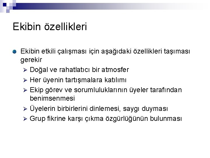 Ekibin özellikleri Ekibin etkili çalışması için aşağıdaki özellikleri taşıması gerekir Ø Doğal ve rahatlatıcı