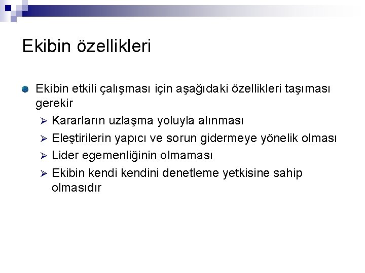 Ekibin özellikleri Ekibin etkili çalışması için aşağıdaki özellikleri taşıması gerekir Ø Kararların uzlaşma yoluyla