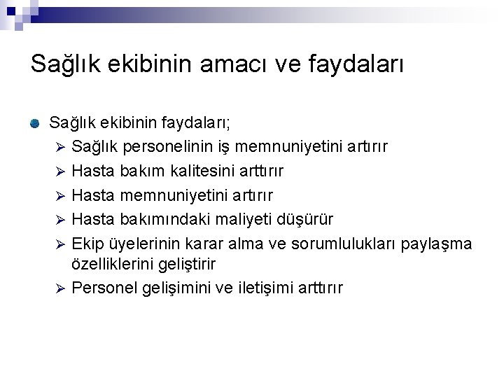 Sağlık ekibinin amacı ve faydaları Sağlık ekibinin faydaları; Ø Sağlık personelinin iş memnuniyetini artırır