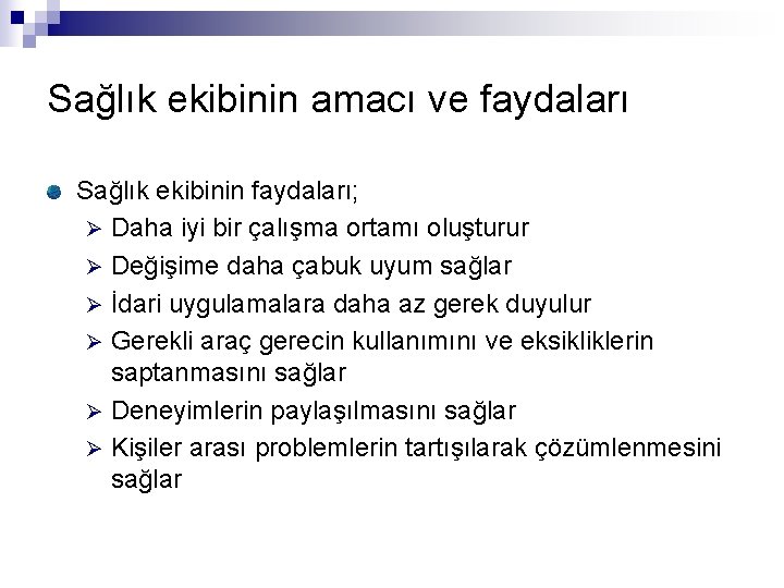 Sağlık ekibinin amacı ve faydaları Sağlık ekibinin faydaları; Ø Daha iyi bir çalışma ortamı