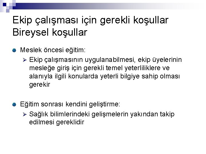 Ekip çalışması için gerekli koşullar Bireysel koşullar Meslek öncesi eğitim: Ø Ekip çalışmasının uygulanabilmesi,