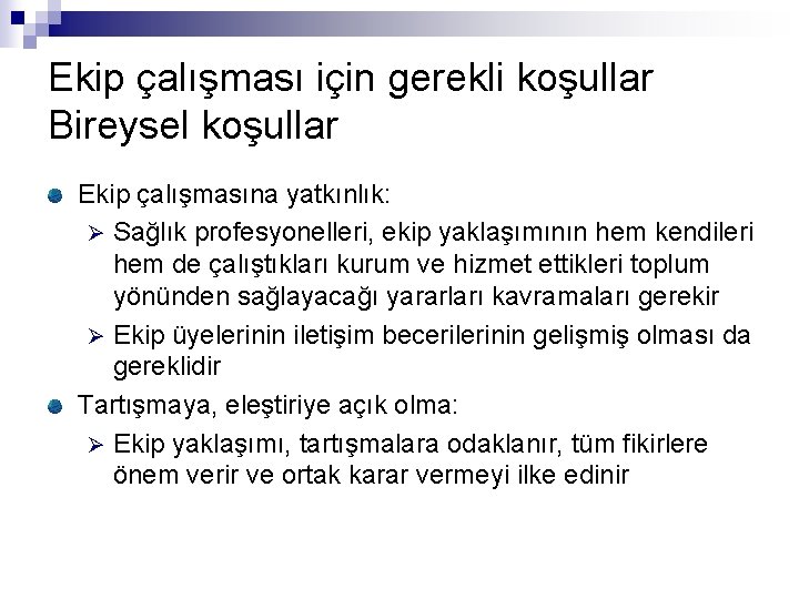 Ekip çalışması için gerekli koşullar Bireysel koşullar Ekip çalışmasına yatkınlık: Ø Sağlık profesyonelleri, ekip