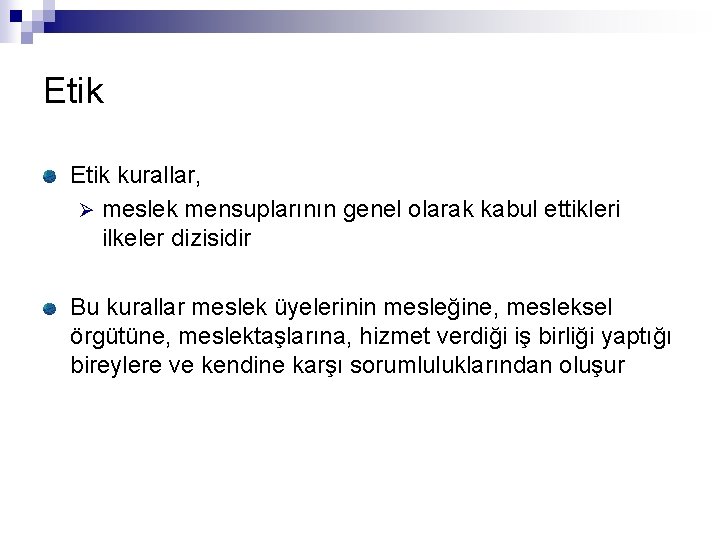 Etik kurallar, Ø meslek mensuplarının genel olarak kabul ettikleri ilkeler dizisidir Bu kurallar meslek