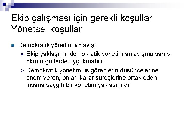 Ekip çalışması için gerekli koşullar Yönetsel koşullar Demokratik yönetim anlayışı: Ø Ekip yaklaşımı, demokratik