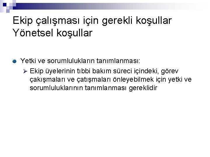 Ekip çalışması için gerekli koşullar Yönetsel koşullar Yetki ve sorumlulukların tanımlanması: Ø Ekip üyelerinin