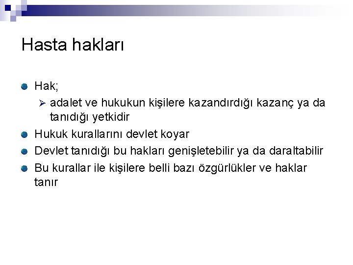 Hasta hakları Hak; Ø adalet ve hukukun kişilere kazandırdığı kazanç ya da tanıdığı yetkidir