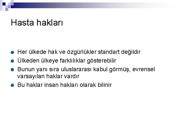 Hasta hakları Her ülkede hak ve özgürlükler standart değildir Ülkeden ülkeye farklılıklar gösterebilir Bunun