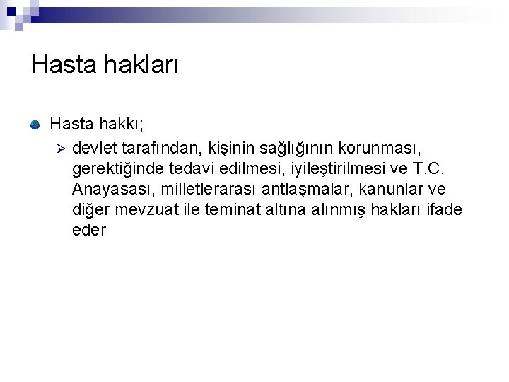 Hasta hakları Hasta hakkı; Ø devlet tarafından, kişinin sağlığının korunması, gerektiğinde tedavi edilmesi, iyileştirilmesi