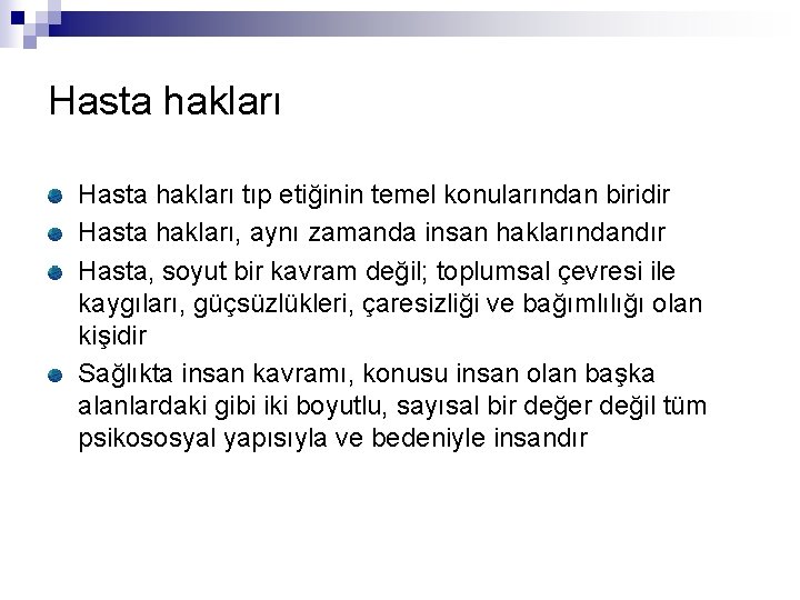 Hasta hakları tıp etiğinin temel konularından biridir Hasta hakları, aynı zamanda insan haklarındandır Hasta,