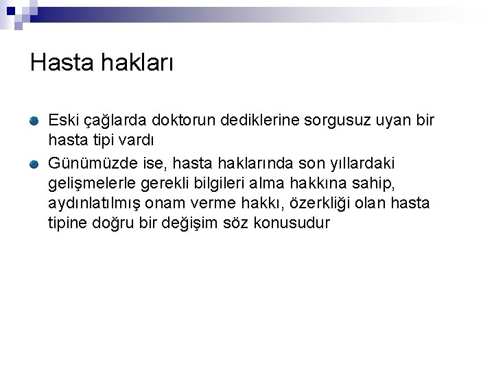 Hasta hakları Eski çağlarda doktorun dediklerine sorgusuz uyan bir hasta tipi vardı Günümüzde ise,