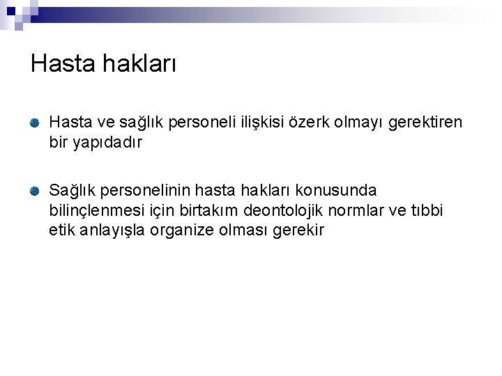 Hasta hakları Hasta ve sağlık personeli ilişkisi özerk olmayı gerektiren bir yapıdadır Sağlık personelinin