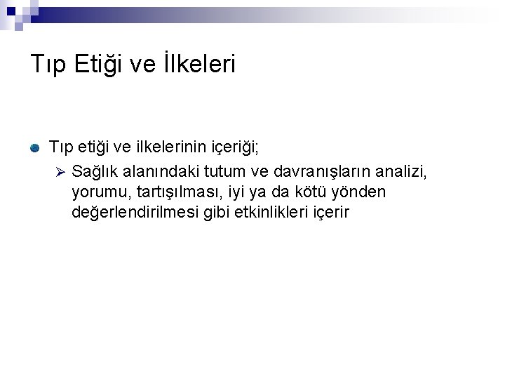 Tıp Etiği ve İlkeleri Tıp etiği ve ilkelerinin içeriği; Ø Sağlık alanındaki tutum ve