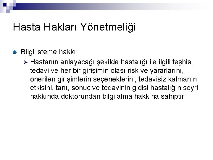 Hasta Hakları Yönetmeliği Bilgi isteme hakkı; Ø Hastanın anlayacağı şekilde hastalığı ile ilgili teşhis,