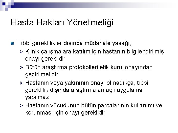 Hasta Hakları Yönetmeliği Tıbbi gereklilikler dışında müdahale yasağı; Ø Klinik çalışmalara katılım için hastanın