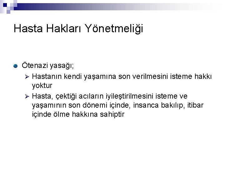 Hasta Hakları Yönetmeliği Ötenazi yasağı; Ø Hastanın kendi yaşamına son verilmesini isteme hakkı yoktur