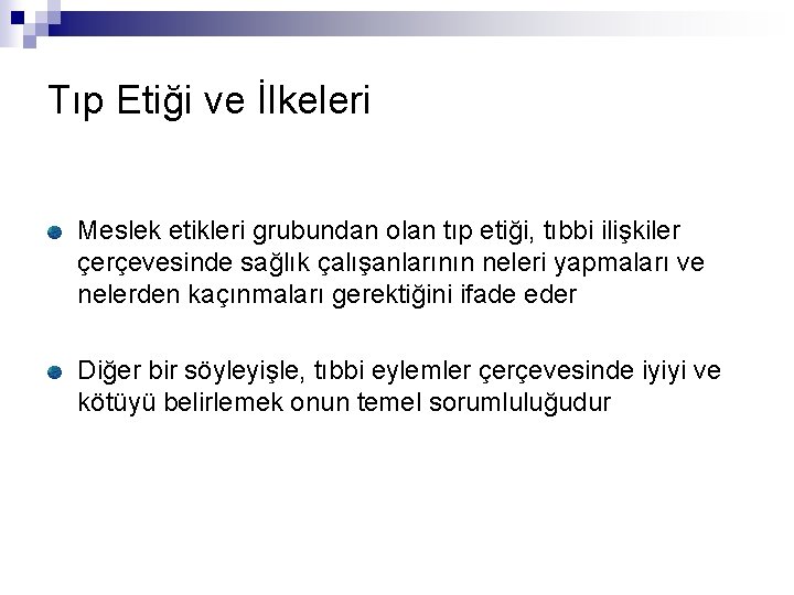 Tıp Etiği ve İlkeleri Meslek etikleri grubundan olan tıp etiği, tıbbi ilişkiler çerçevesinde sağlık