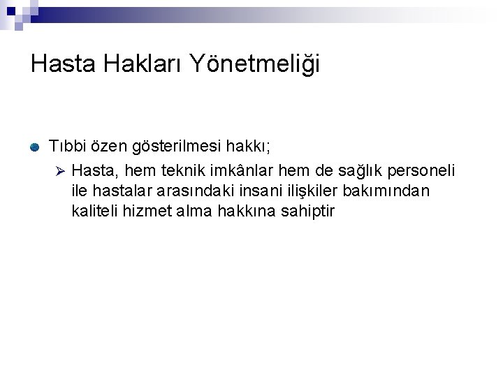 Hasta Hakları Yönetmeliği Tıbbi özen gösterilmesi hakkı; Ø Hasta, hem teknik imkânlar hem de