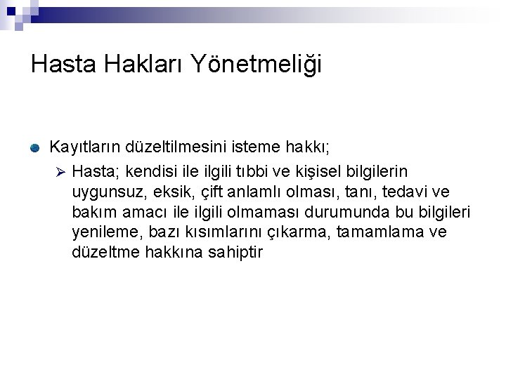 Hasta Hakları Yönetmeliği Kayıtların düzeltilmesini isteme hakkı; Ø Hasta; kendisi ile ilgili tıbbi ve