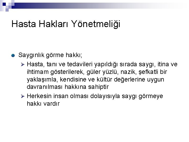 Hasta Hakları Yönetmeliği Saygınlık görme hakkı; Ø Hasta, tanı ve tedavileri yapıldığı sırada saygı,