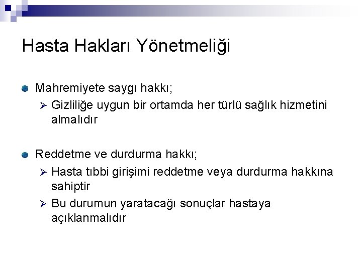 Hasta Hakları Yönetmeliği Mahremiyete saygı hakkı; Ø Gizliliğe uygun bir ortamda her türlü sağlık