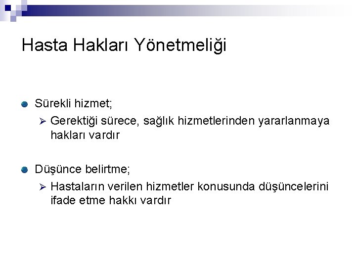 Hasta Hakları Yönetmeliği Sürekli hizmet; Ø Gerektiği sürece, sağlık hizmetlerinden yararlanmaya hakları vardır Düşünce