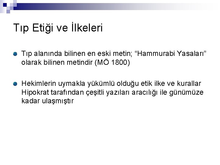 Tıp Etiği ve İlkeleri Tıp alanında bilinen en eski metin; “Hammurabi Yasaları” olarak bilinen
