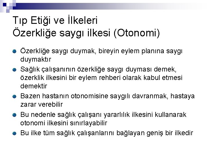 Tıp Etiği ve İlkeleri Özerkliğe saygı ilkesi (Otonomi) Özerkliğe saygı duymak, bireyin eylem planına