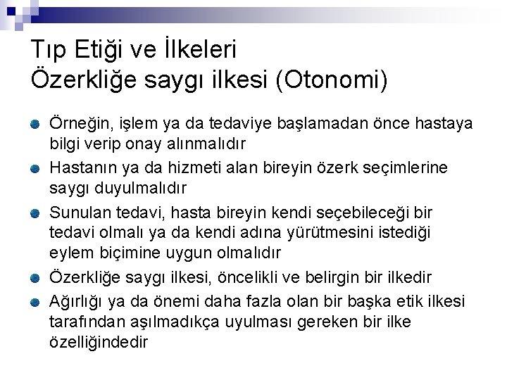 Tıp Etiği ve İlkeleri Özerkliğe saygı ilkesi (Otonomi) Örneğin, işlem ya da tedaviye başlamadan