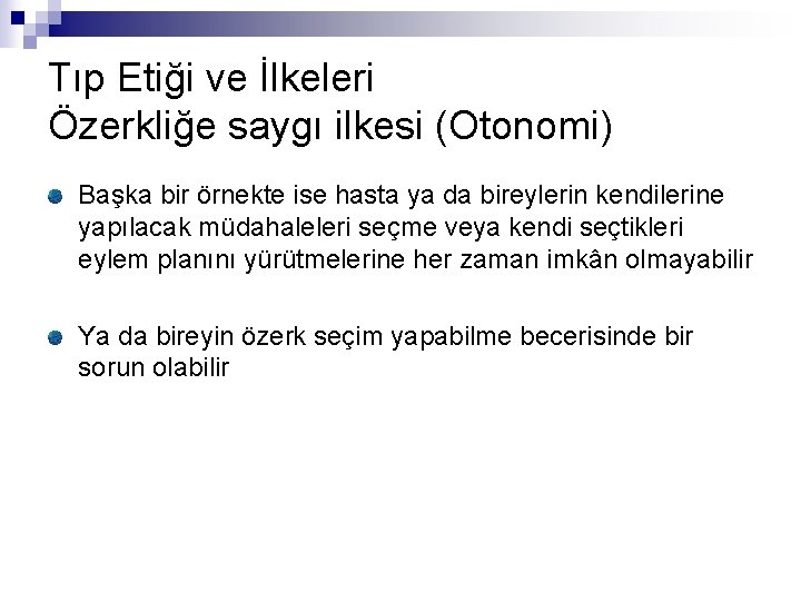 Tıp Etiği ve İlkeleri Özerkliğe saygı ilkesi (Otonomi) Başka bir örnekte ise hasta ya