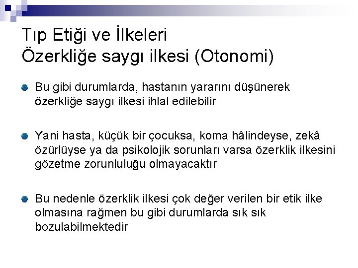 Tıp Etiği ve İlkeleri Özerkliğe saygı ilkesi (Otonomi) Bu gibi durumlarda, hastanın yararını düşünerek