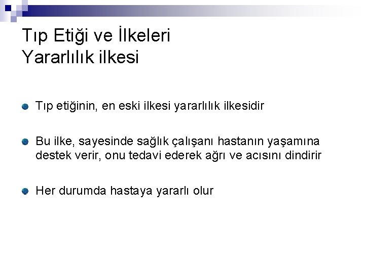 Tıp Etiği ve İlkeleri Yararlılık ilkesi Tıp etiğinin, en eski ilkesi yararlılık ilkesidir Bu