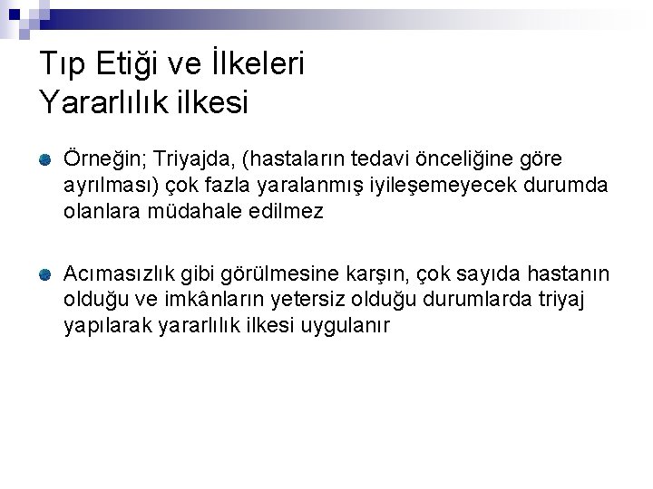 Tıp Etiği ve İlkeleri Yararlılık ilkesi Örneğin; Triyajda, (hastaların tedavi önceliğine göre ayrılması) çok